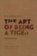 The Art of Being a Tiger : Selected Poems