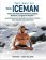 The Way of The Iceman : How The Wim Hof Method Creates Radiant, Longterm Healtha