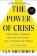 The Power of Crisis: How Three Threats - and Our Response - Will Change the World