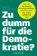 Zu dumm für die Demokratie?