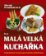 Malá velká kuchařka - Jednoduché recepty pro každou příležitost