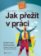 Jak přežít v práci