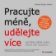 Pracujte méně, udělejte více