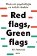 Red flags, Green flags
