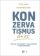 Konzervatismus dnes - Politika, společnost a zdravý rozum v době nerozumu