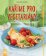 Vaříme pro vegetariány - Zeleninový zážitek bez hranic