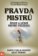 Pravda mistrů - Život a učení mistrů východu