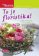To je Floristika! - Tvorba a technika v 850 vyobrazeních