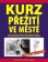Kurz přežití ve městě - Chraňte se doma i na cestách