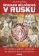 Špionem Běločechů v Rusku - Po stopách našich legionářů od Zborova do Vladivostoku