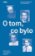 O tom, co bylo