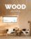 Wood: Cosy Interiors for Timeless Living Spaces