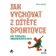 Jak vychovat z dítěte sportovce