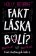 Fakt láska bolí?