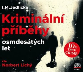 CD Kriminální příběhy osmdesátých let (Čte Norbert Lichý) - audiokniha