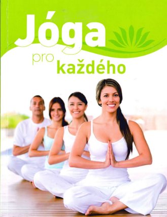 Jóga pro každého - Podrobná příručka pro začátečníky s více než 65 jógovými cvik