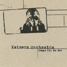CD Kaizers Orchestra - Ompa Til Du Dor