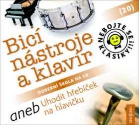 CD Nebojte se klasiky! 20 Bicí nástroje a klavír aneb Uhodit hřebíček na hlavičku