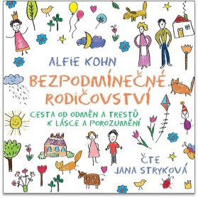 Bezpodmínečné rodičovství - Cesta od odměn a trestů k lásce a porozumění - CDmp3 (Čte Jana