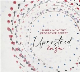 CD Marek Novotný, CrossOver Sextet - Uprostřed času