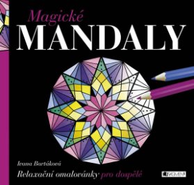 Magické mandaly - Relaxační omalovánky pro dospělé