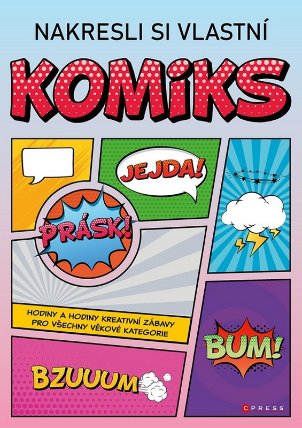 Nakresli si vlastní komiks - Hodiny a hodiny kreativní zábavy pro všechny věkové kategorie