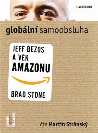 Globální samoobsluha - Jeff Bezos a věk Amazonu - CDmp3 (Čte Martin Stránský)