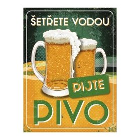 Plechová cedule - Šetřete vodou, pijte pivo