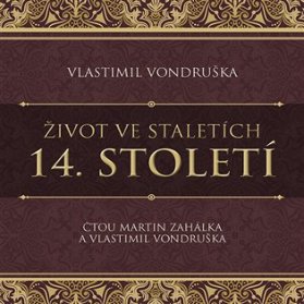Život ve staletích 14. století - 2 CDmp3 (Čte Martn Zahálka) - audiokniha