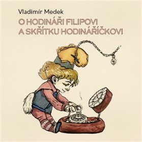 CD O hodináři Filipovi a skřítku Hodináříčkovi