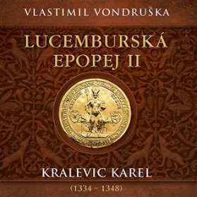 CD Lucemburská epopej II - Kralevic Karel (1334-1347)