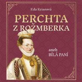 CD Perchta z Rožmberka aneb Bílá paní - audiokniha