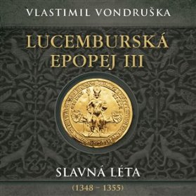 CD Lucemburská epopej III - Slavná léta (1348-1355)