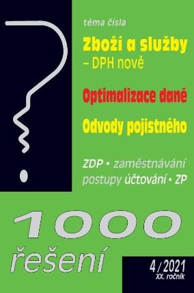 1000 řešení č. 4/2021 - Zboží a služby DPH v roce 2021, Optimalizace daně, Odvod pojistnéh