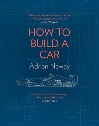 How to Build a Car : The Autobiography of the World's Greatest Formula 1 Designer