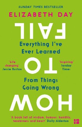 How to Fail : Everything I´Ve Ever Learned from Things Going Wrong