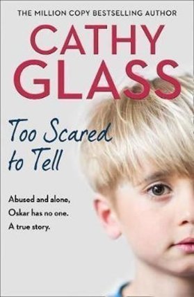 Too Scared to Tell : Abused and Alone, Oskar Has No One. a True Story.