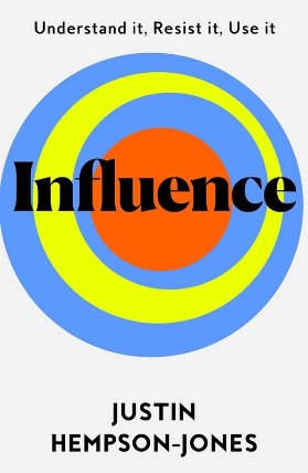 Influence: Understand it, Use it, Resist it