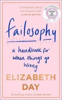 Failosophy : A Handbook for When Things Go Wrong