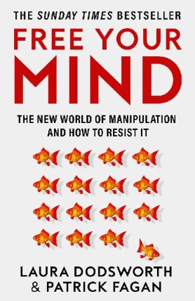 Free Your Mind: The new world of manipulation and how to resist it