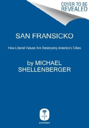 San Fransicko : Why Progressives Ruin Ci