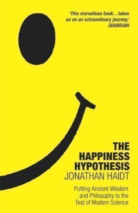 The Happiness Hypothesis : Putting Ancient Wisdom to the Test of Modern Science