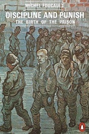 Discipline and Punish : The Birth of the Prison