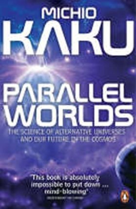 Parallel Worlds : The Science of Alternative Universes and Our Future in the Cosmos