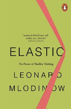 Elastic : Flexible Thinking in a Constantly Changing World