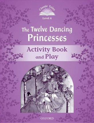 Classic Tales 4 The Twelve Dancing Princesses Activity Book and Play (2nd)