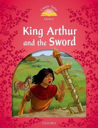 Classic Tales 2 King Arthur and the Sword (2nd)
