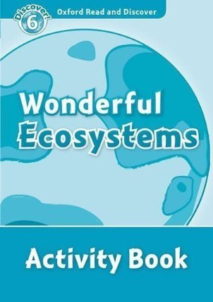 Oxford Read and Discover Level 6 Wonderful Ecosystems Activity Book