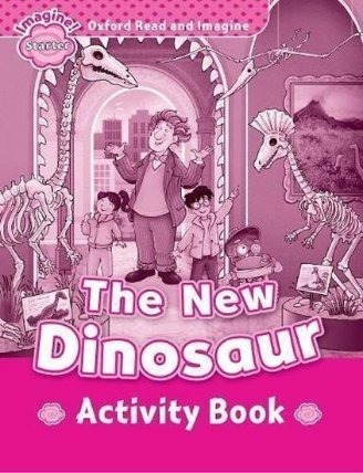Oxford Read and Imagine Level Starter The New Dinosaur Activity Book