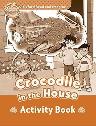 Oxford Read and Imagine Level Beginner Crocodile in the House Activity Book
